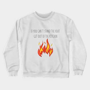 If you can't stand the heat, get out of the kitchen Cooking Chef Crewneck Sweatshirt